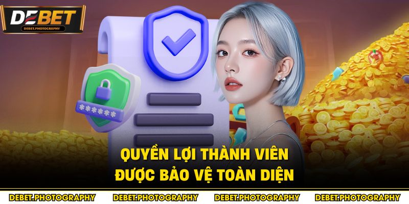 Quyền lợi thành viên được bảo vệ toàn diện