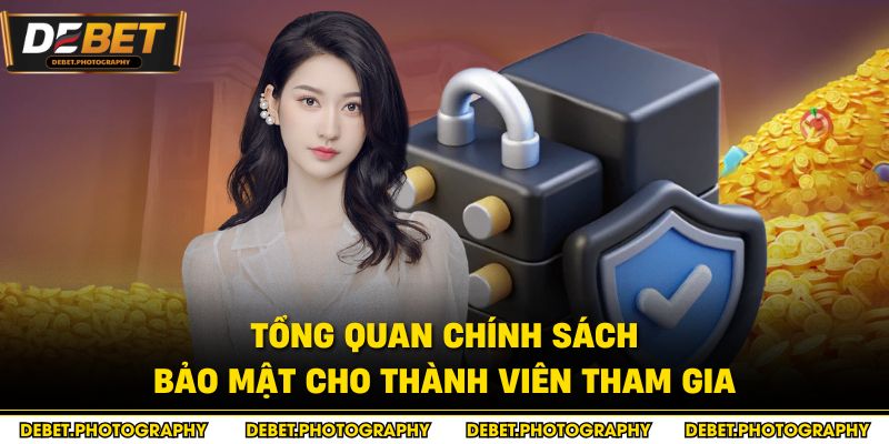 Tổng quan chính sách bảo mật cho thành viên tham gia